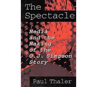 The Spectacle: Media and the Making of the O.J. Simpson Story