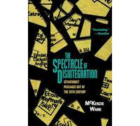 The Spectacle of Disintegration: Situationist Passages Out of the Twentieth Century