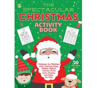 The Spectacular Christmas Activity Book : Celebrate the Holidays with Coloring Pages, Hidden Objects, Custom To-Do Lists, Puzzles, and More for Kids