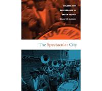 The Spectacular City: Violence And Performance In Urban Bolivia (Latin America Otherwise)