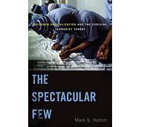 The Spectacular Few: Prisoner Radicalization and the Evolving Terrorist Threat: 13 (Alternative Criminology)