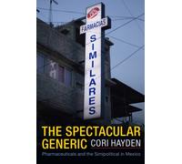 The Spectacular Generic : Pharmaceuticals and the Simipolitical in Mexico
