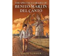 The Spectacular Life of Benito Martin del Canto