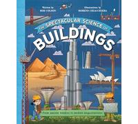 The Spectacular Science of Buildings: From ancient wonders to modern megastructures: 10 (Spectacular Science, 10)