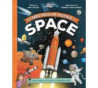 The Spectacular Science of Space: From rockets and rovers to supergiant stars: 1