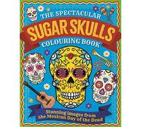 The Spectacular Sugar Skulls Colouring Book: Stunning images from the Mexican Day of the Dead (Arcturus Creative Colouring)
