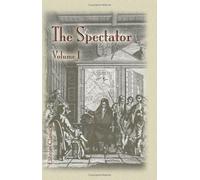 The Spectator: London, 1711-1714. Volume 1