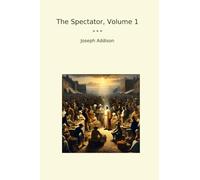The Spectator, Volume 1 (Classic Books)