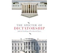 The Specter of Dictatorship: Judicial Enabling of Presidential Power (Stanford Studies in Law and Politics)