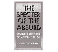The Specter of the Absurd: Sources and Criticisms of Modern Nihilism (Suny Series in Philosophy)