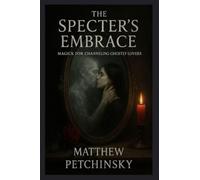 The Specter's Embrace: Magick for Channeling Ghostly Lovers (Apophis Emo)