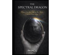 The Spectral Dragon: Notes from the Edge of the Abyss, Where Love Lives
