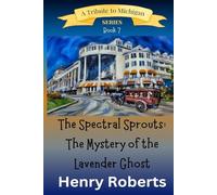 The Spectral Sprouts: The Mystery of the Lavender Ghost: 7 (The Spectral Sprouts Mysteries)