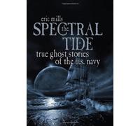 The Spectral Tide: True Ghost Stories of the U.S. Navy