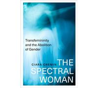 The Spectral Woman : Transfemininity and the Abolition of Gender