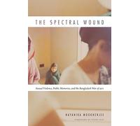 The Spectral Wound: Sexual Violence, Public Memories, and the Bangladesh War of 1971