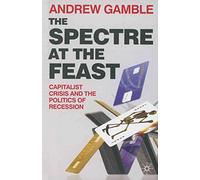The Spectre at the Feast: Capitalist Crisis and the Politics of Recession