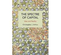 The Spectre of Capital: Idea and Reality (Historical Materialism)