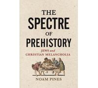 The Spectre of Prehistory : Jews and Christian Melancholia