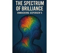 The Spectrum of Brilliance: Unmasking Asperger's