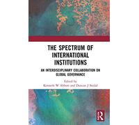 The Spectrum of International Institutions: An Interdisciplinary Collaboration on Global Governance