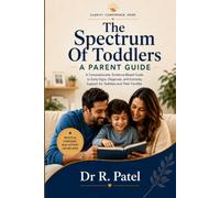 The Spectrum of Toddlers: A Parent's Guide to Recognizing Early Signs, Navigating Diagnosis, and Helping Your Child Thrive. Informational book on Children