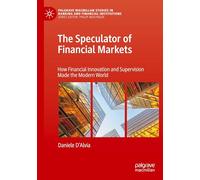 The Speculator of Financial Markets: How Financial Innovation and Supervision Made the Modern World (Palgrave Macmillan Studies in Banking and Financial Institutions)