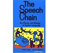 The Speech Chain: Physics and Biology of Spoken Language by Peter B. Denes (1993-04-27)