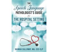 The Speech Language Pathologist's Guide to the Hospital Setting