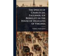 The Speech of Charles Jas. Faulkner, (of Berkeley) in the House of Delegates of Virginia