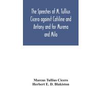 The speeches of M. Tullius Cicero against Catiline and Antony and for Murena and Milo