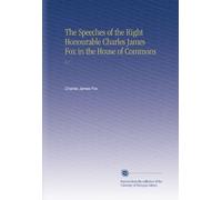 The Speeches of the Right Honourable Charles James Fox in the House of Commons: V.1