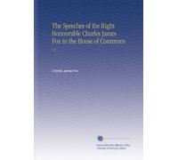 The Speeches of the Right Honourable Charles James Fox in the House of Commons: V.4