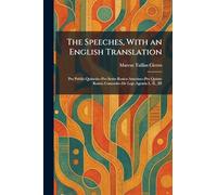 The Speeches, With an English Translation: Pro Publio Quinctio--Pro Sexto Rosico Amerino--Pro Quinto Roscio Comoedo--De Lege Agraria I., II., III
