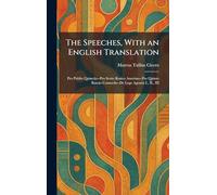 The Speeches, With an English Translation: Pro Publio Quinctio--Pro Sexto Rosico Amerino--Pro Quinto Roscio Comoedo--De Lege Agraria I., II., III