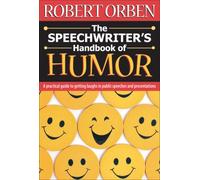 The Speechwriter's Handbook of Humour: A Practical Guide to Getting Laughs in Public Speeches and Presentations