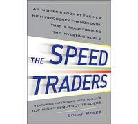 The Speed Traders: An Insider’s Look at the New High-Frequency Trading Phenomenon That is Transforming the Investing World: An Insider's Look at the ... Investing World (GENERAL FINANCE & INVESTING)
