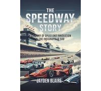 The Speedway Story: A Century of Speed and Innovation at the Indianapolis 500