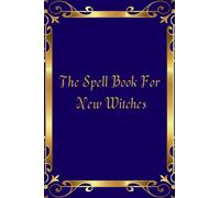 The Spell Book For New Witches: An important spell that will change your life.