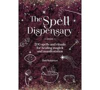 The Spell Dispensary : 200 Spells and Rituals for Healing Magick and Manifestation