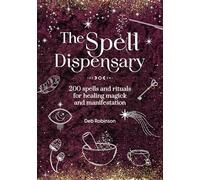 The Spell Dispensary: 200 spells and rituals for healing magick and manifestation (The Magickal Library)