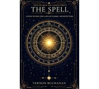 THE SPELL: Living Within the Laws of Cosmic Architecture (The Cosmic Architecture Series)