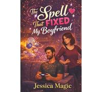 The Spell That Fixed My Boyfriend: A Cozy Witch Rom-Com About Love, Magic, and the Boyfriend Who Needed a Spell: 4 (Witchy Romantasy)