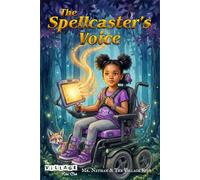 The Spellcaster's Voice: A Middle Grade Fantasy About Cerebral Palsy, AAC Communication, Disability Representation, and the Magic of Finding Your Voice