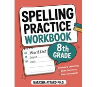 The Spelling Practice Workbook 8th Grade with Vocabulary Definitions, Model Sentences and Final Assessments: Guided Spelling Activities for 8th Grade.