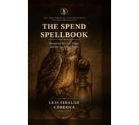 THE SPEND SPELLBOOK: Mastering AI Cost, Value, and the Age of the Meter Book Four of The Procurement Wizard Series