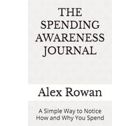 THE SPENDING AWARENESS JOURNAL: A Simple Way to Notice How and Why You Spend