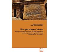 The spending of states: Military expenditure during the long eighteenth century: patterns, organisation, and consequences, 1650-1815