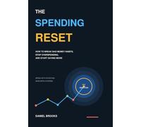 THE SPENDING RESET: How to Break Bad Money Habits, Stop Overspending, and Start Saving More
