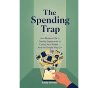 The Spending Trap: How Modern Life Is Quietly Engineered to Empty Your Wallet - And The Simple Way Out